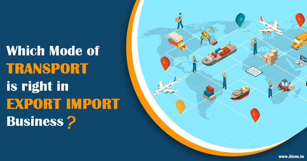Which Mode of Transport is right in Export Import Business