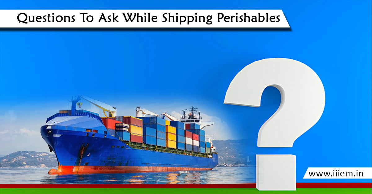 Questions to ask while shipping Perishables Official Blog of iiiEM