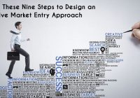 Follow These Nine Steps to Design an Effective Market Entry Approach