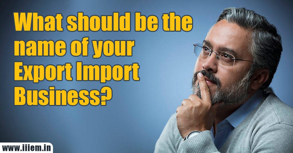 What should be the name of your Export – Import business