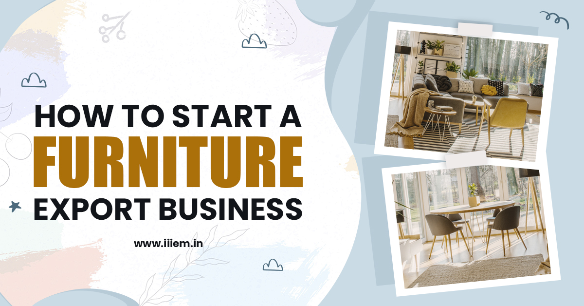 How to Start a Furniture Export Business Official Blog of iiiEM