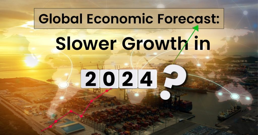 Global Economic forecast Slower growth in 2024